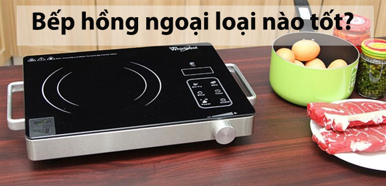 Bếp hồng ngoại loại nào tốt? Nên mua bếp hồng ngoại của hãng nào?
