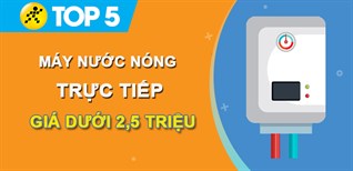 Top 5 máy nước nóng trực tiếp giá rẻ dưới 2,5 triệu tại Điện máy XANH