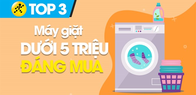 Top 3 máy giặt dưới 5 triệu đáng mua nhất 2022