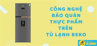 Các công nghệ bảo quản thực phẩm trên tủ lạnh Beko