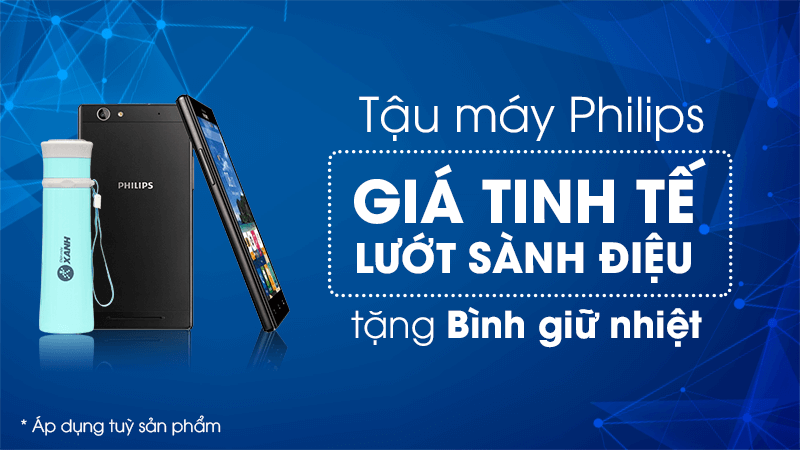 Mua điện thoại Philips nhận ngay quà tặng hấp dẫn
