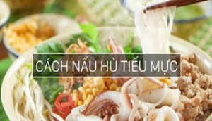 Cách nấu hủ tiếu mực cho bữa sáng ngon miệng và đủ chất