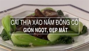 Cải thìa xào nấm đông cô giòn ngọt, đẹp mắt