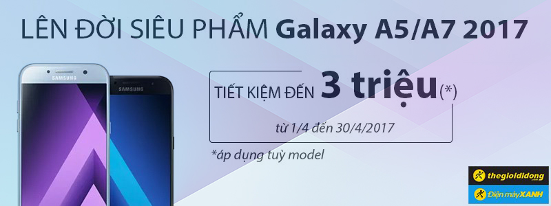 Đổi điện thoại cũ, lên đời Galaxy A 2017 tại Thế giới di động và Điện máy xanh