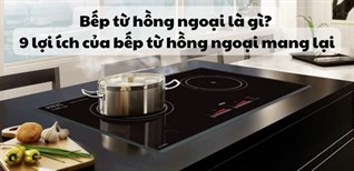 Bếp từ hồng ngoại là gì? 9 lợi ích của bếp từ hồng ngoại mang lại