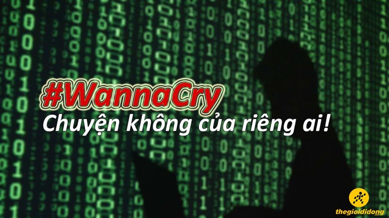 Hãy nhớ rằng: Wanna Cry là chuyện không của riêng ai!