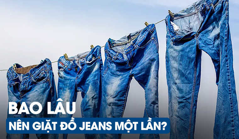 Bao lâu mới nên giặt quần jeans một lần?
