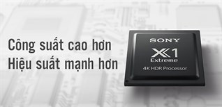 Khám phá chip xử lý hình ảnh 4K HDR X1 Extreme của Sony