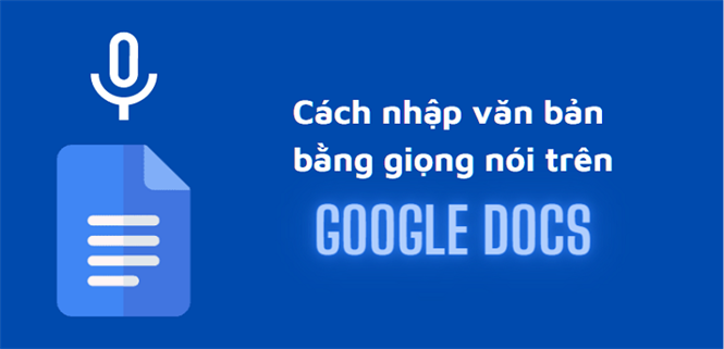 Hướng dẫn nhập văn bản bằng giọng nói trên Google Docs chi tiết nhất