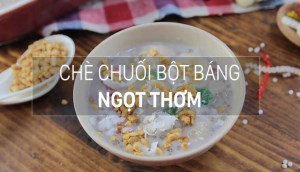 Cách nấu chè chuối bột báng ngon miệng