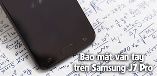 Cách cài đặt vân tay trên Samsung J7 Pro để khóa máy, ứng dụng...