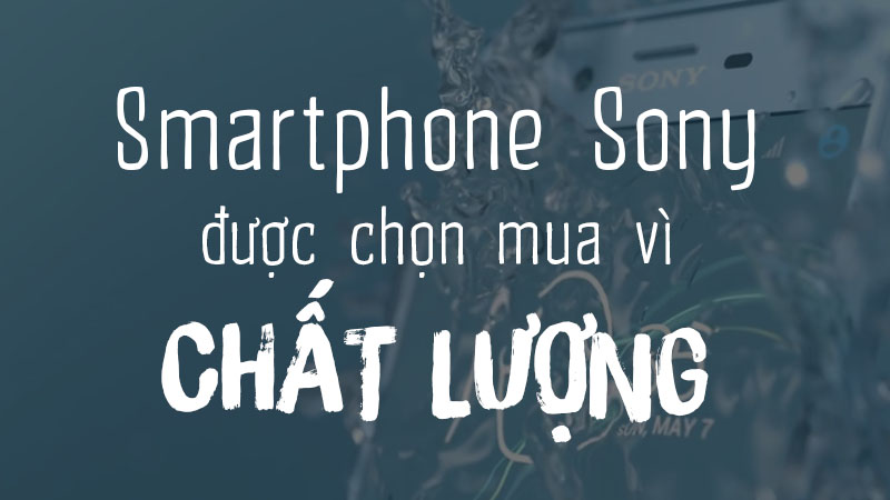 Lí do người dùng yêu mến smartphone Sony: Đơn giản vì đó là... Sony! - ảnh 4 Lí do người dùng yêu mến smartphone Sony: Đơn giản vì đó là... Sony! - ảnh 4