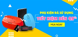 Mua phụ kiện cũ giá tốt tại TP.HCM, tiết kiệm đến 70%
