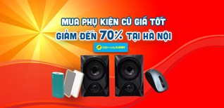 Mua phụ kiện cũ giá tốt tại Hà Nội, tiết kiệm đến 70%