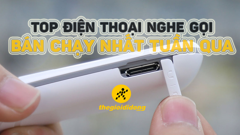 Không kém gì smartphone, 10 chiếc điện thoại này cũng bán ra rất chạy!