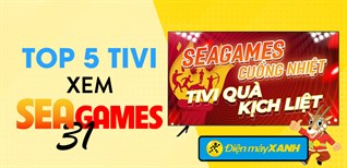 Top 5 tivi màn hình lớn cực nét, thỏa sức xem SEA Games 31