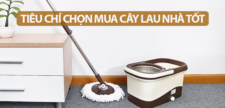 7 tiêu chí chọn mua cây lau nhà tốt nhất bạn nên biết