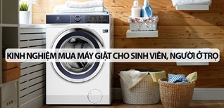 Kinh nghiệm chọn mua máy giặt cho sinh viên, người ở trọ