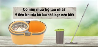 Phân loại bộ lau nhà phổ biến và 9 tiện ích của bộ lau nhà bạn nên biết