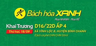 Siêu thị Bách hoá XANH D16/22D Ấp 4 khai trương 18/09/2017