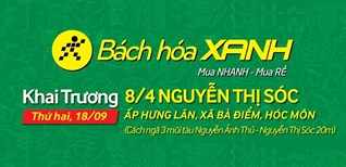 Siêu thị Bách hoá XANH 8/4 Nguyễn Thị Sóc khai trương 18/09/2017