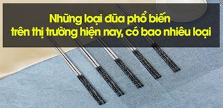 Những loại đũa phổ biến trên thị trường hiện nay, có bao nhiêu loại