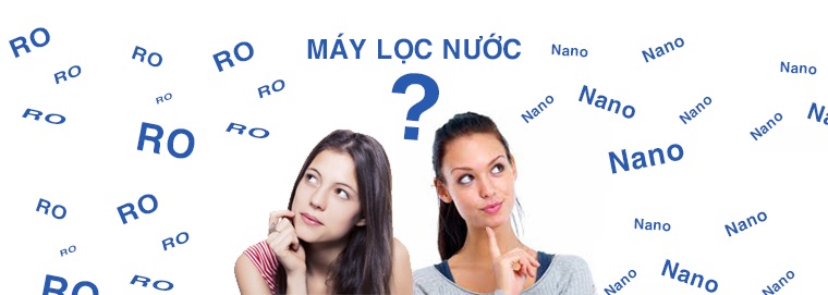 Nên mua máy lọc nước RO hay Nano?