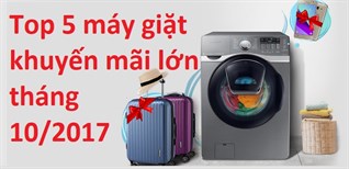 Top 5 máy giặt khuyến mãi lớn tháng 10/2017