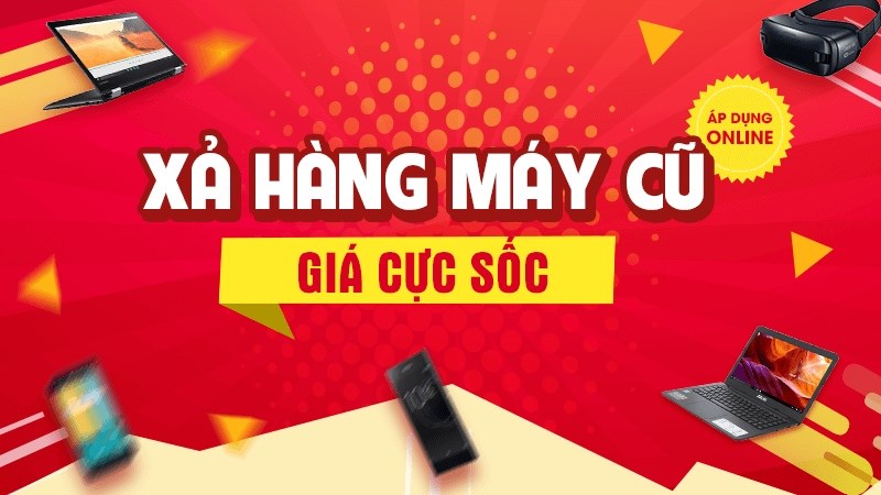 Xả hàng máy cũ: Smartphone, tablet, laptop giảm giá sốc, bảo hành lâu