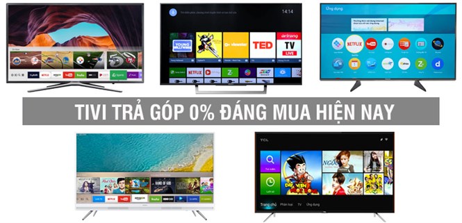 Tivi nào đang có trả chậm 0% lãi suất tại Điện máy XANH đáng mua hiện nay?