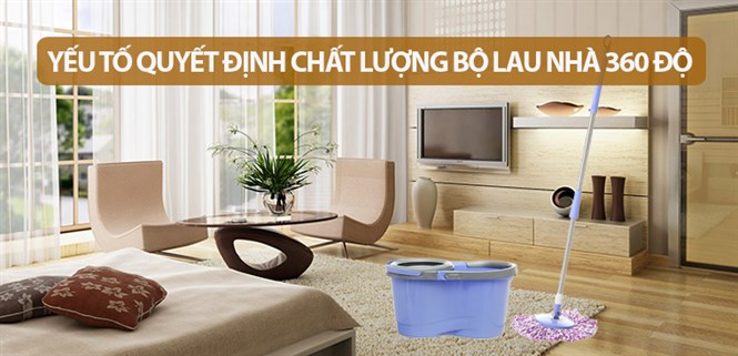 7 yếu tố quyết định chất lượng bộ lau nhà 360 mà bạn nên biết