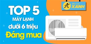 Top 5 máy lạnh giá dưới 6 triệu đáng mua tại Kinh Nghiệm Hay