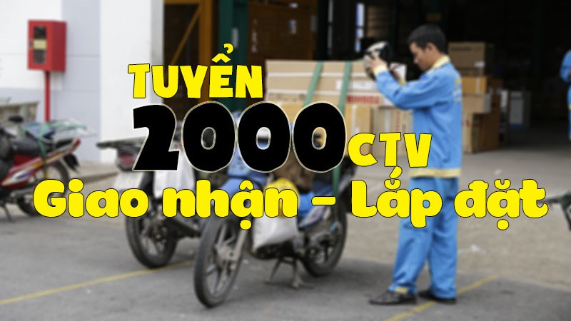 TGDĐ và ĐMX tuyển 2.000 CTV giao nhận - lắp đặt mùa Tết 2018