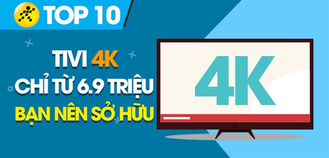 Top 10 tivi 4K giá rẻ, chỉ từ 6.9 triệu đồng mà bạn nên sở hữu trong dịp Tết này