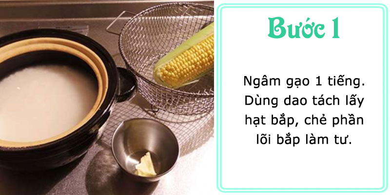 Ngâm gạo 1 tiếng. Tách hạt bắp, chẻ lõi bắp làm tư.