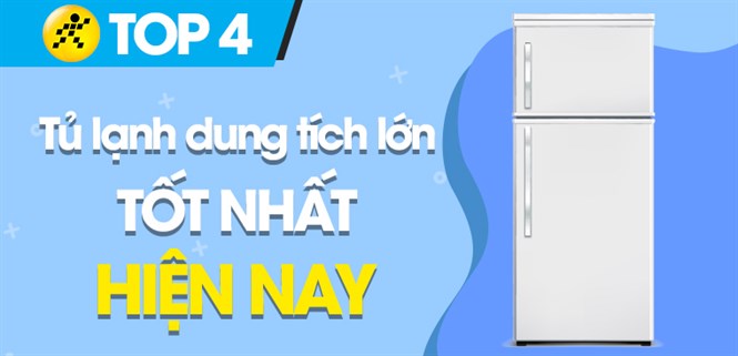Top 4 tủ lạnh có dung tích lớn tốt nhất hiện nay