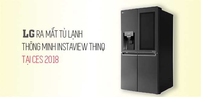 [CES 2018] LG ra mắt tủ lạnh InstaView ThinQ chạy hệ điều hành WebOS