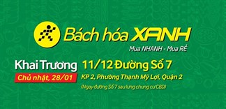 Siêu thị Bách hoá XANH 11/12 Đường số 7 khai trương ngày 28/01/2018