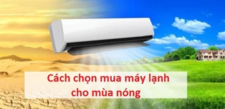 Cách chọn mua máy lạnh cho mùa nóng sắp tới