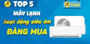 Top 5 máy lạnh hoạt động siêu êm, mang lại cảm giác dễ chịu, giúp bạn ngủ thật ngon