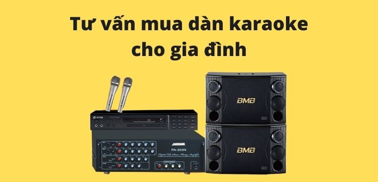 Tư vấn chọn mua dàn karaoke cho gia đình trong dịp ngày Gia đình Việt Nam