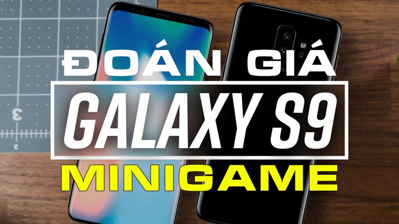Minigame2: Dự đoán giá bán chính thức của bộ đôi Galaxy S9 và S9 Plus - ảnh 1 Minigame2: Dự đoán giá bán chính thức của bộ đôi Galaxy S9 và S9 Plus - ảnh 1