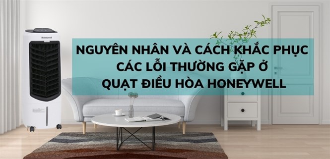 Các lỗi thường gặp ở quạt điều hòa Honeywell. Nguyên nhân và cách khắc phục?