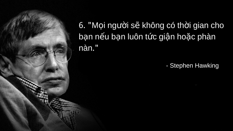 stephen hawking moi nguoi se khong co thoi gian cho ban neu ban luon tuc gian hoạc phan nan