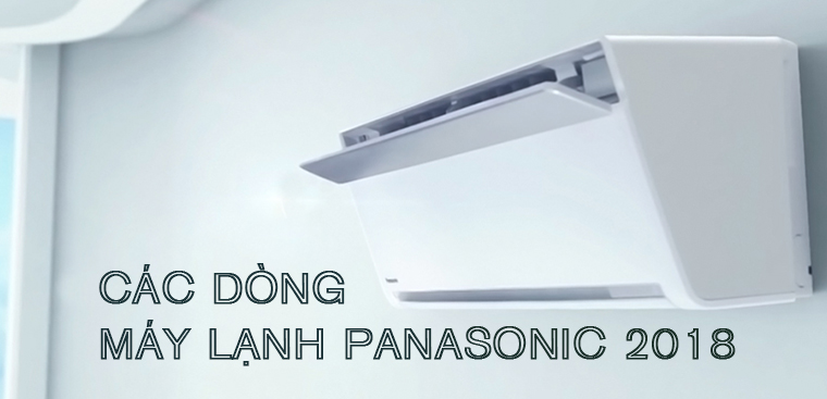 Các dòng máy lạnh Panasonic 2018 - Những điểm nhấn nổi bật!