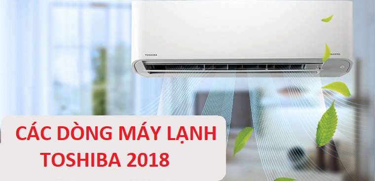 Các dòng máy lạnh của hãng Toshiba năm 2018