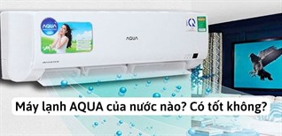 Máy lạnh AQUA của nước nào? Máy lạnh AQUA có tốt không?