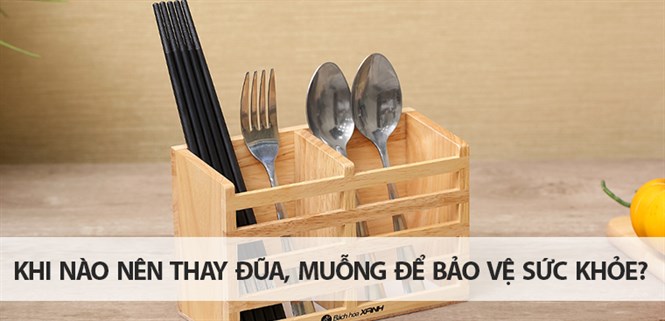 Khi nào nên thay đũa, muỗng mới để bảo vệ sức khỏe?