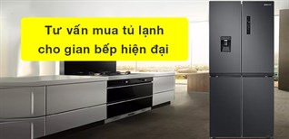 Tư vấn mua tủ lạnh cho gian bếp sang trọng hiện đại