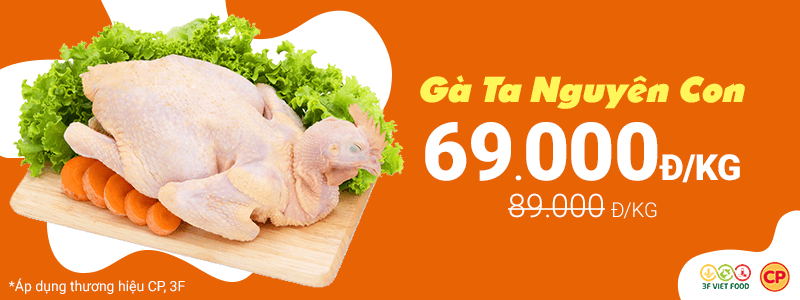 Gà ta nguyên con CP và 3F giảm giá từ 89.000đ/kg còn 69.000đ/kg